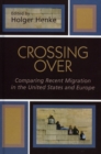 Crossing Over : Comparing Recent Migration in the United States and Europe - Book