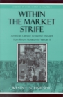Within the Market Strife : American Catholic Economic Thought from Rerum Novarum to Vatican II - Book