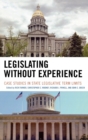 Legislating Without Experience : Case Studies in State Legislative Term Limits - Book