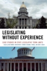 Legislating Without Experience : Case Studies in State Legislative Term Limits - Book