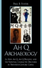 Ah Q Archaeology : Lu Xun, Ah Q, Ah Q Progeny, and the National Character Discourse in Twentieth Century China - Book