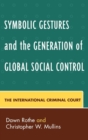 Symbolic Gestures and the Generation of Global Social Control : The International Criminal Court - Book