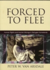 Forced to Flee : Human Rights and Human Wrongs in Refugee Homelands - Book