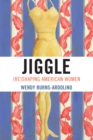 Jiggle : (Re)Shaping American Women - Book