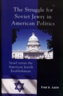 The Struggle for Soviet Jewry in American Politics : Israel versus the American Jewish Establishment - Book