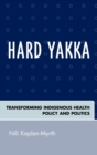 Hard Yakka : Transforming Indigenous Health Policy and Politics - Book