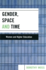 Gender, Space, and Time : Women and Higher Education - Book