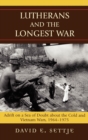 Lutherans and the Longest War : Adrift on a Sea of Doubt About the Cold and Vietnam Wars, 1964-1975 - Book