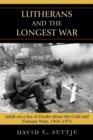 Lutherans and the Longest War : Adrift on a Sea of Doubt about the Cold and Vietnam Wars, 1964-1975 - Book