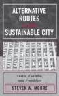 Alternative Routes to the Sustainable City : Austin, Curitiba, and Frankfurt - Book