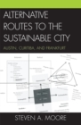 Alternative Routes to the Sustainable City : Austin, Curitiba, and Frankfurt - Book