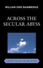 Across the Secular Abyss : From Faith to Wisdom - Book