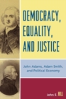 Democracy, Equality, and Justice : John Adams, Adam Smith, and Political Economy - Book