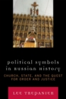 Political Symbols in Russian History : Church, State, and the Quest for Order and Justice - Book