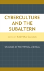 Cyberculture and the Subaltern : Weavings of the Virtual and Real - Book