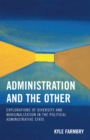 Administration and the Other : Explorations of Diversity and Marginalization in the Political Administrative State - Book