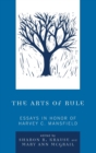 The Arts of Rule : Essays in Honor of Harvey C. Mansfield - Book