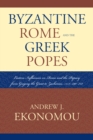 Byzantine Rome and the Greek Popes : Eastern Influences on Rome and the Papacy from Gregory the Great to Zacharias, A.D. 590-752 - Book