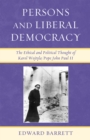 Persons and Liberal Democracy : The Ethical and Political Thought of Karol Wojtyla/John Paul II - Book