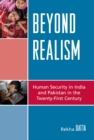 Beyond Realism : Human Security in India and Pakistan in the Twenty-First Century - Book