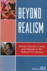 Beyond Realism : Human Security in India and Pakistan in the Twenty-First Century - Book