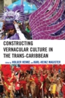 Constructing Vernacular Culture in the Trans-Caribbean - Book