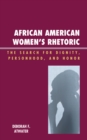 African American Women's Rhetoric : The Search for Dignity, Personhood, and Honor - Book