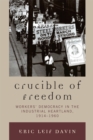 Crucible of Freedom : Workers' Democracy in the Industrial Heartland, 1914-1960 - Book
