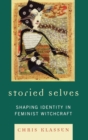 Storied Selves : Shaping Identity in Feminist Witchcraft - Book