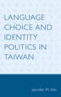 Language Choice and Identity Politics in Taiwan - Book