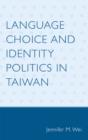 Language Choice and Identity Politics in Taiwan - Book