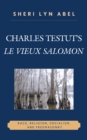 Charles Testut's Le Vieux Salomon : Race, Religion, Socialism, and Freemasonry - Book