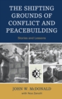 The Shifting Grounds of Conflict and Peacebuilding : Stories and Lessons - Book