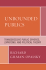 Unbounded Publics : Transgressive Public Spheres, Zapatismo, and Political Theory - Book