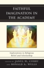 Faithful Imagination in the Academy : Explorations in Religious Belief and Scholarship - Book