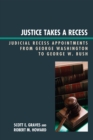 Justice Takes a Recess : Judicial Recess Appointments from George Washington to George W. Bush - Book