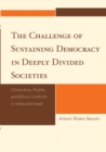 The Challenge of Sustaining Democracy in Deeply Divided Societies : Citizenship, Rights, and Ethnic Conflicts in India and Israel - Book