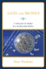 God and Money : A Theology of Money in a Globalizing World - Book