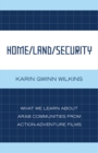 Home/Land/Security : What We Learn about Arab Communities from Action-Adventure Films - Book
