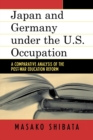 Japan and Germany under the U.S. Occupation : A Comparative Analysis of Post-War Education Reform - Book
