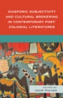 Diasporic Subjectivity and Cultural Brokering in Contemporary Post-Colonial Literatures - eBook