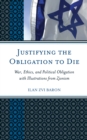 Justifying the Obligation to Die : War, Ethics, and Political Obligation with Illustrations from Zionism - eBook