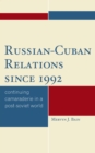 Russian-Cuban Relations since 1992 : Continuing Camaraderie in a Post-Soviet World - Bain