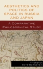Aesthetics and Politics of Space in Russia and Japan : A Comparative Philosophical Study - Book