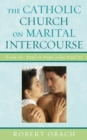 The Catholic Church on Marital Intercourse : From St. Paul to Pope John Paul II - Robert Obach