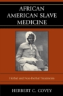 African American Slave Medicine : Herbal and non-Herbal Treatments - eBook