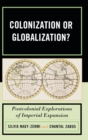 Colonization or Globalization? : Postcolonial Explorations of Imperial Expansion - Book