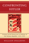 Confronting Hitler : German Social Democrats in Defense of the Weimar Republic, 1929-1933 - William Smaldone