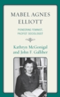 Mabel Agnes Elliott : Pioneering Feminist, Pacifist Sociologist - eBook