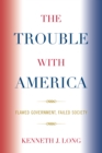 Trouble with America : Flawed Government, Failed Society - eBook